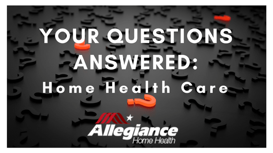 Your Questions Answered: Home Health Care