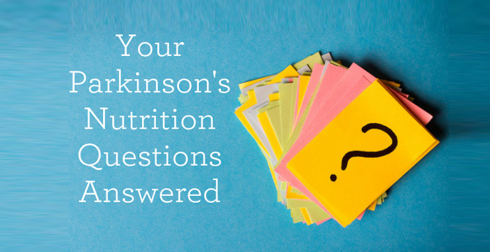Your Parkinson's Nutrition Questions Answered