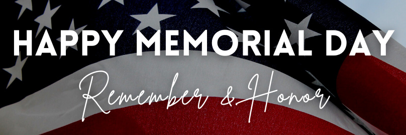 Happy Memorial Day: Remembering and Honoring the Men and Women that Gave Their Lives
